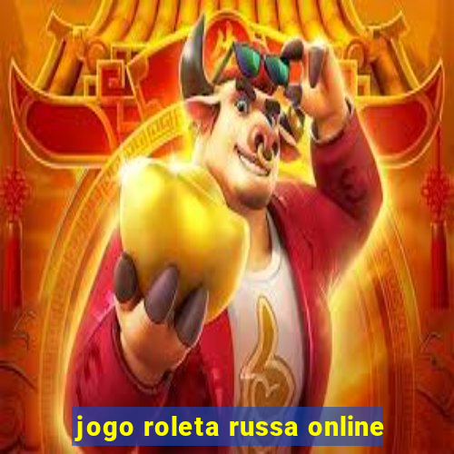 jogo roleta russa online