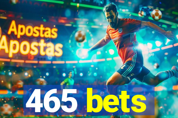 465 bets