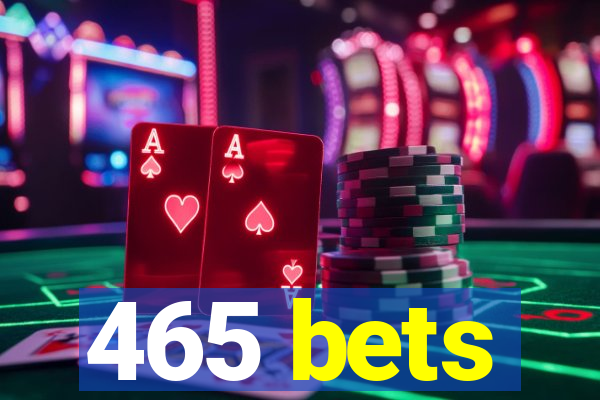 465 bets