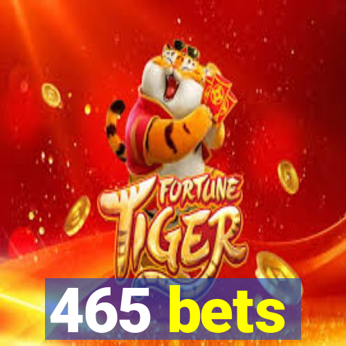 465 bets