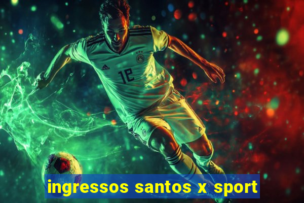 ingressos santos x sport