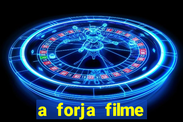 a forja filme completo dublado topflix