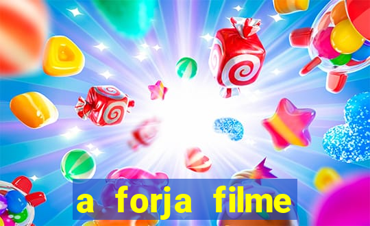 a forja filme completo dublado topflix