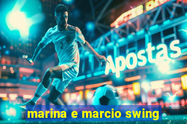 marina e marcio swing