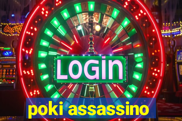 poki assassino