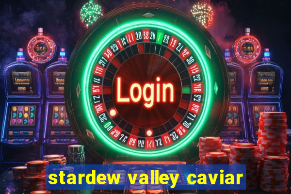 stardew valley caviar