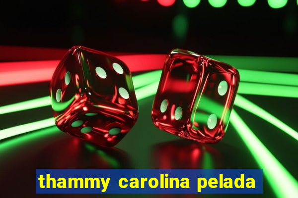 thammy carolina pelada