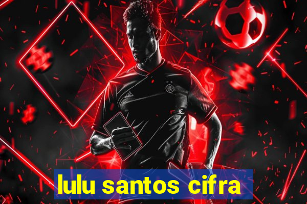 lulu santos cifra