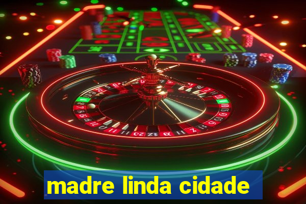 madre linda cidade