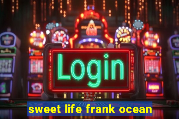 sweet life frank ocean