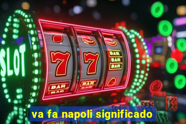 va fa napoli significado