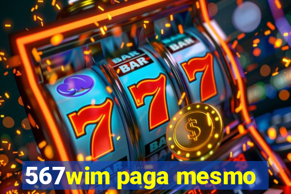 567wim paga mesmo