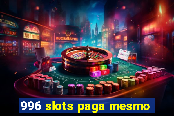 996 slots paga mesmo