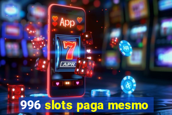 996 slots paga mesmo