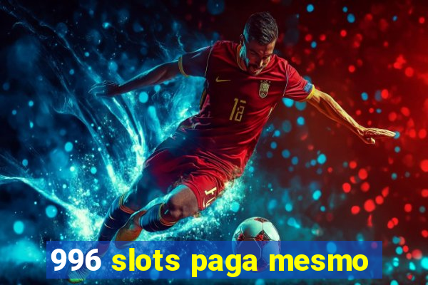 996 slots paga mesmo