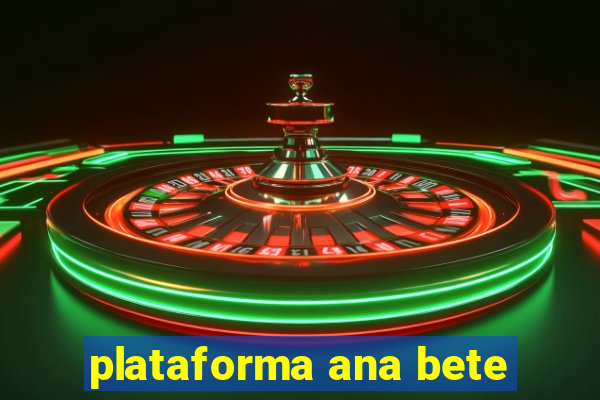 plataforma ana bete