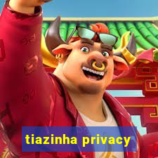 tiazinha privacy