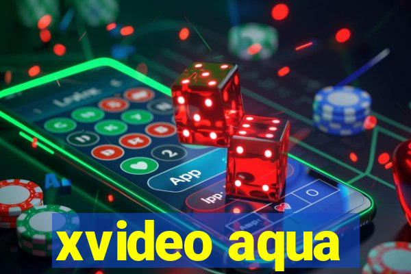 xvideo aqua