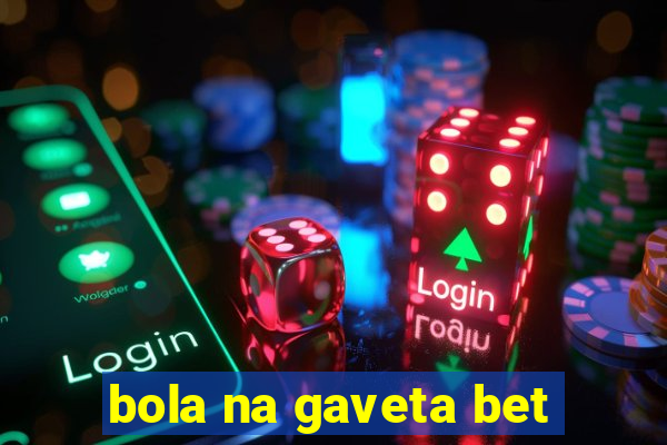 bola na gaveta bet