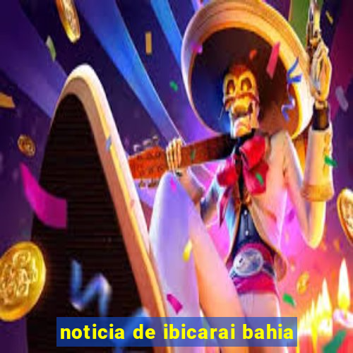 noticia de ibicarai bahia