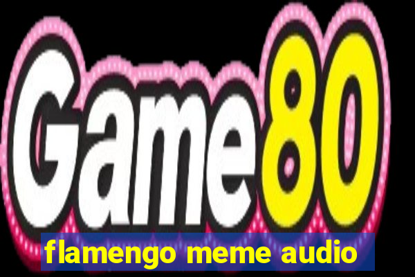 flamengo meme audio