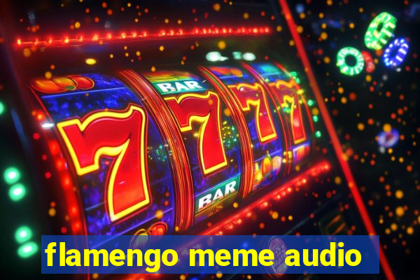 flamengo meme audio