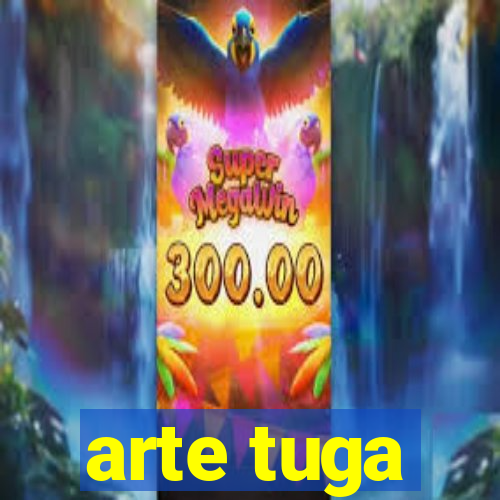 arte tuga