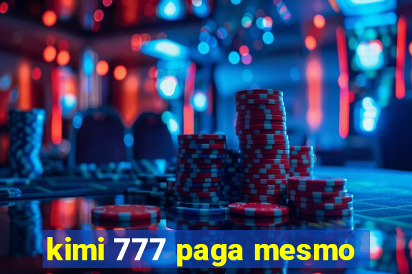 kimi 777 paga mesmo