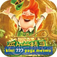 kimi 777 paga mesmo