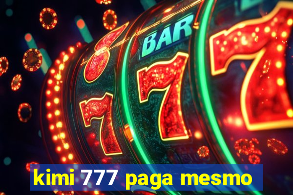 kimi 777 paga mesmo