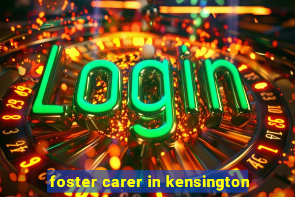 foster carer in kensington