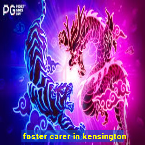 foster carer in kensington