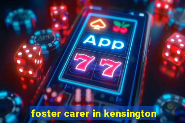 foster carer in kensington