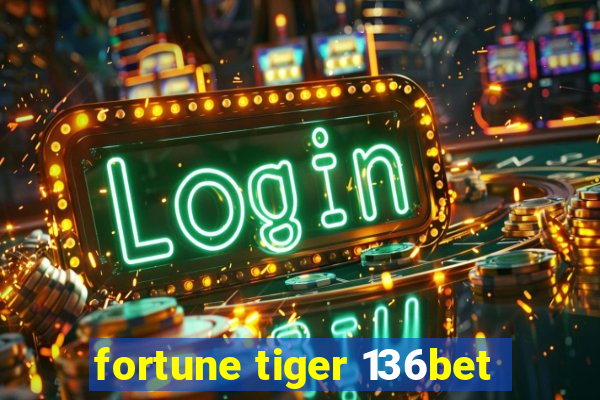 fortune tiger 136bet