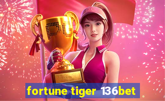 fortune tiger 136bet