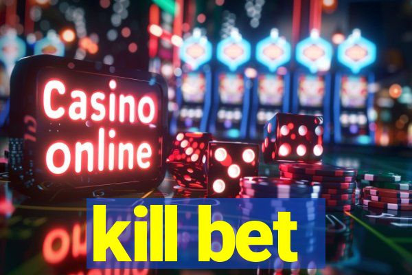 kill bet