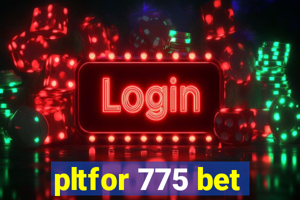 pltfor 775 bet