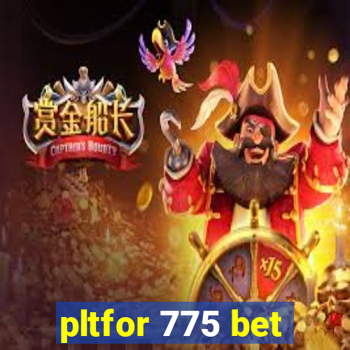 pltfor 775 bet