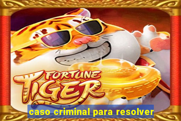 caso criminal para resolver