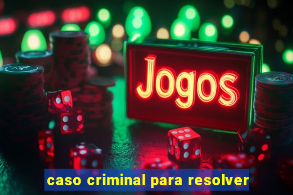 caso criminal para resolver