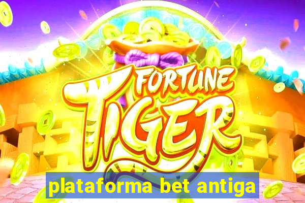 plataforma bet antiga