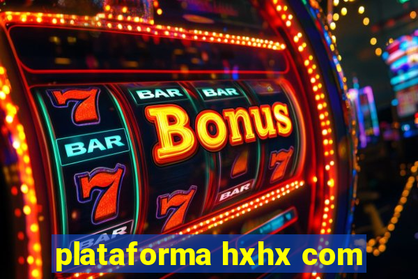 plataforma hxhx com