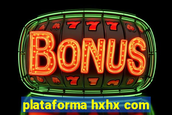 plataforma hxhx com