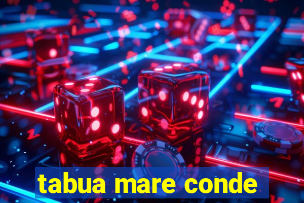 tabua mare conde