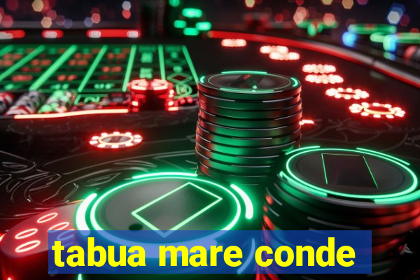 tabua mare conde