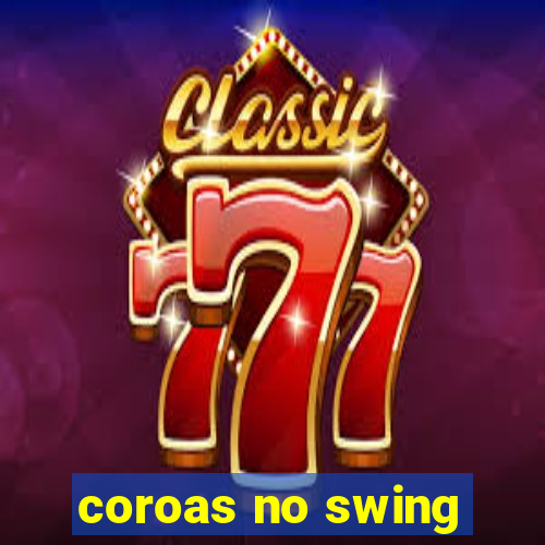 coroas no swing