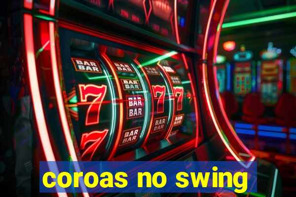 coroas no swing