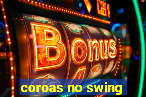 coroas no swing