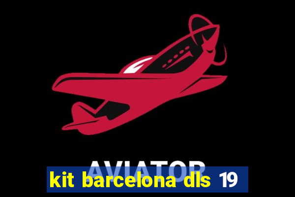 kit barcelona dls 19