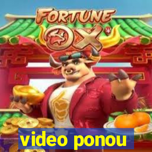 video ponou